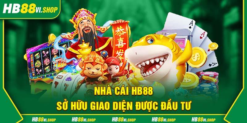 Nhà cái HB88 sở hữu giao diện được đầu tư 