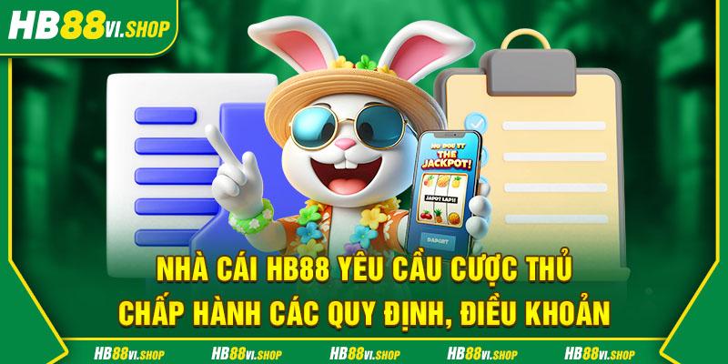 Nhà cái HB88 yêu cầu cược thủ chấp hành các quy định, điều khoản 