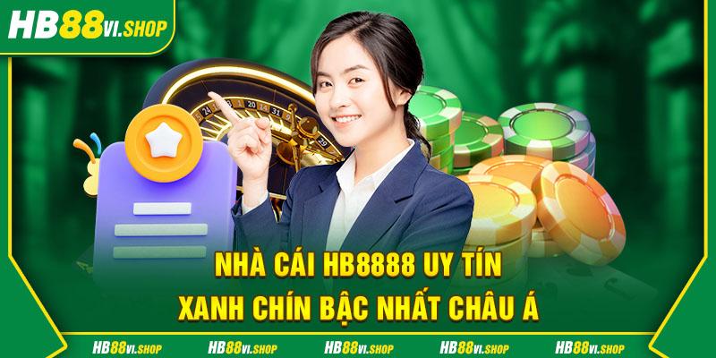 Nhà cái HB8888 uy tín, xanh chín bậc nhất châu Á