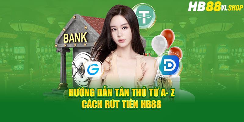 Rút tiền HB88 nhanh chóng, chi tiết A-Z cho tân thủ