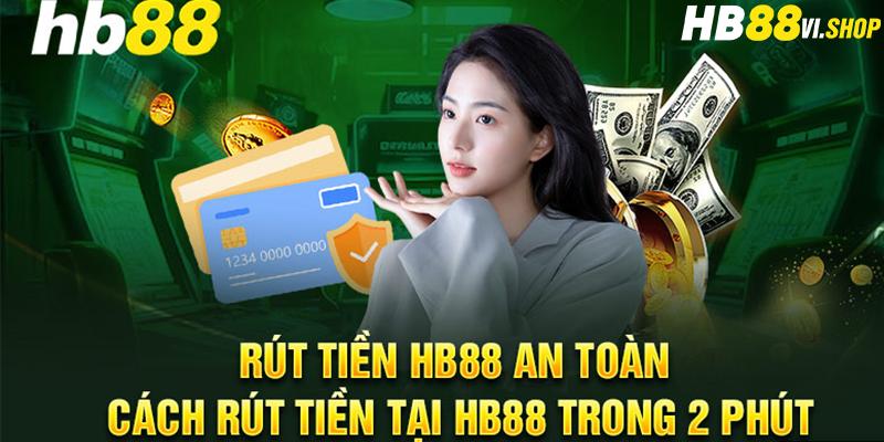 Rút tiền HB88, từng bước thực hiện chỉ trong vòng 2 phút