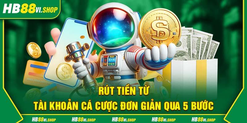 Rút tiền từ tài khoản cá cược đơn giản qua 5 bước 