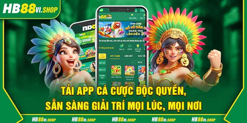 Tải app HB88 độc quyền, sẵn sàng giải trí mọi lúc, mọi nơi